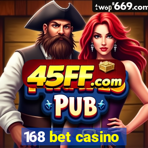 168 bet casino